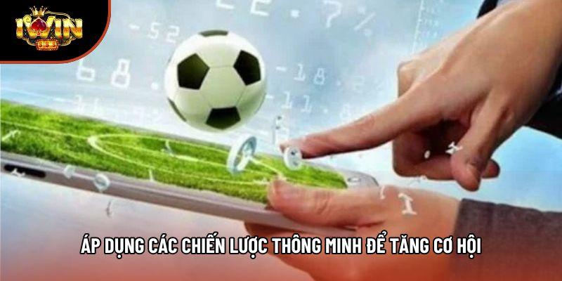 Áp dụng các chiến lược thông minh để tăng cơ hội