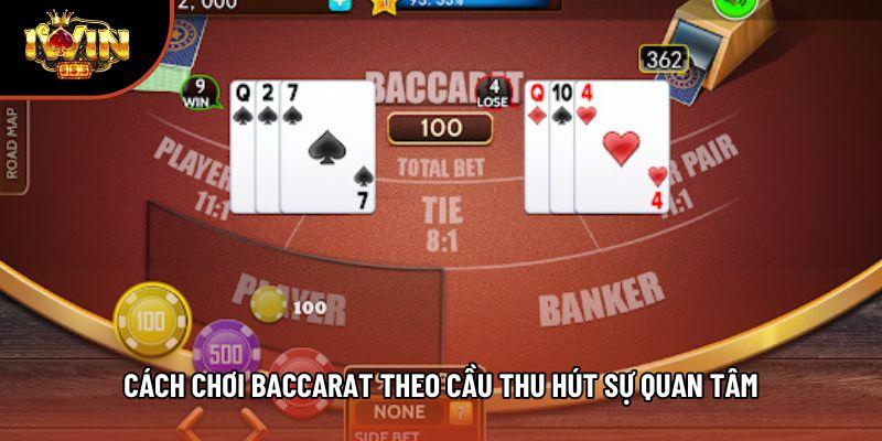 Cách chơi Baccarat theo cầu thu hút sự quan tâm