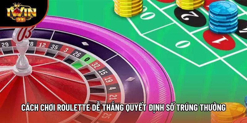 Cách chơi roulette dễ thắng quyết định số trúng thưởng Cách chơi roulette dễ thắng quyết định số trúng thưởng