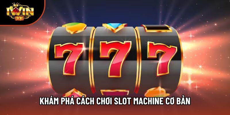 Khám phá cách chơi slot machine cơ bản
