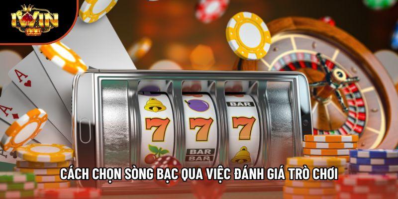 Cách chọn sòng bạc qua việc đánh giá trò chơi