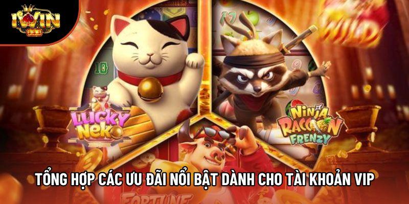 Tổng hợp các ưu đãi nổi bật dành cho tài khoản VIP Tổng hợp các ưu đãi nổi bật dành cho tài khoản VIP