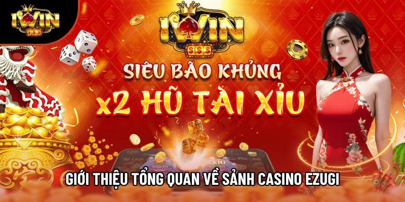 Giới thiệu tổng quan về sảnh Casino Ezugi