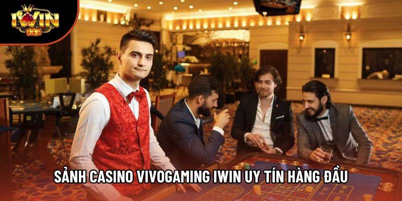 Sảnh Casino Vivogaming Iwin uy tín hàng đầu Sảnh Casino Vivogaming Iwin uy tín hàng đầu
