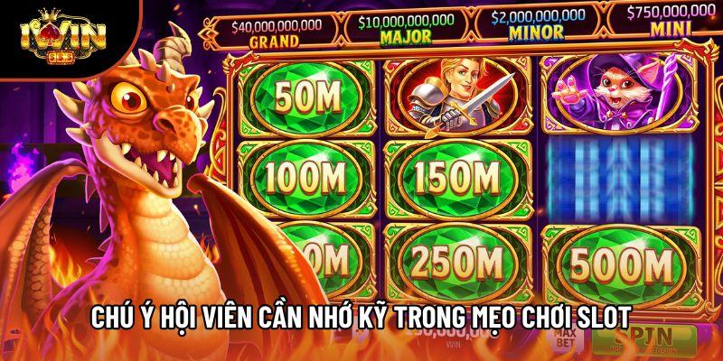 Chú ý hội viên cần nhớ kỹ trong mẹo chơi slot
