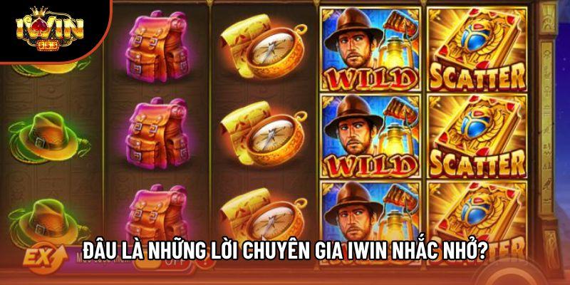 Đâu là những lời chuyên gia Iwin nhắc nhở? Đâu là những lời chuyên gia Iwin nhắc nhở?