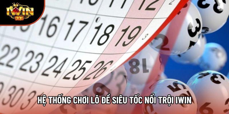 Hệ thống chơi lô đề siêu tốc nổi trội Iwin Hệ thống chơi lô đề siêu tốc nổi trội Iwin