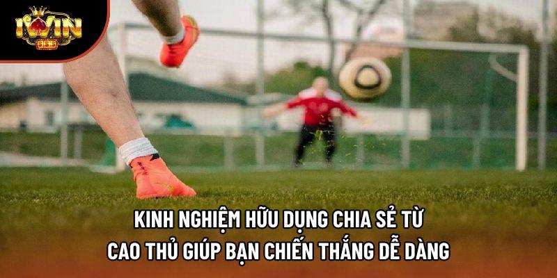 Kinh nghiệm hữu dụng chia sẻ từ cao thủ giúp bạn chiến thắng dễ dàng
