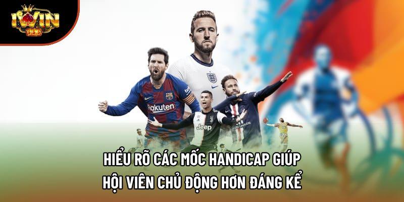 Hiểu rõ các mốc Handicap giúp hội viên chủ động hơn đáng kể Hiểu rõ các mốc Handicap giúp hội viên chủ động hơn đáng kể