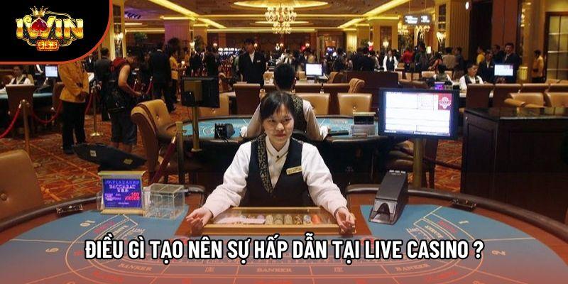 Điều gì tạo nên sự hấp dẫn tại live casino ?