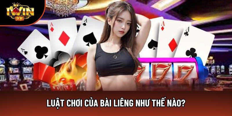 Luật chơi của bài Liêng như thế nào?