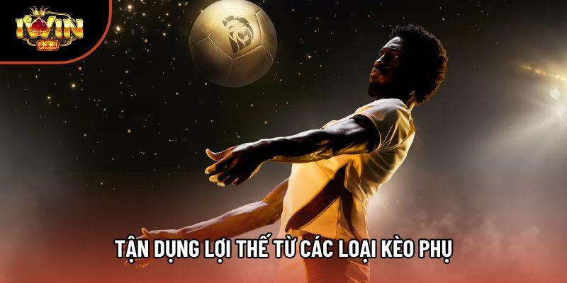 Tận dụng lợi thế từ các loại kèo phụ