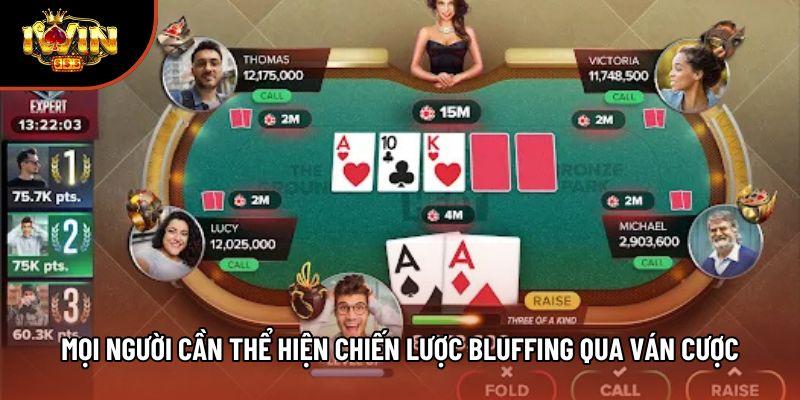Mọi người cần thể hiện chiến lược bluffing qua ván cược