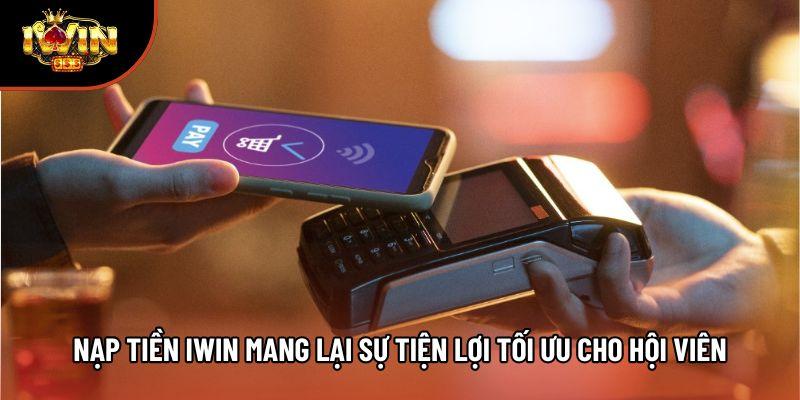 Nạp tiền iwin mang lại sự tiện lợi tối ưu cho hội viên