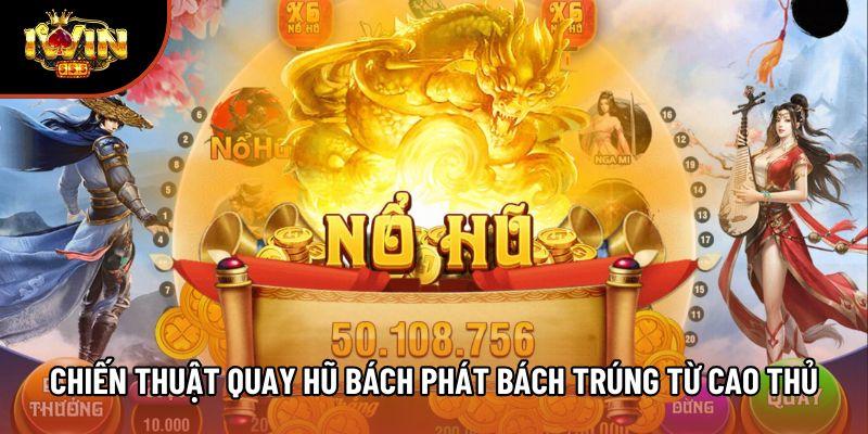 Chiến thuật quay hũ bách phát bách trúng từ cao thủ Chiến thuật quay hũ bách phát bách trúng từ cao thủ