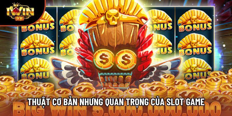 Thuật cơ bản nhưng quan trọng của Slot game Thuật cơ bản nhưng quan trọng của Slot game