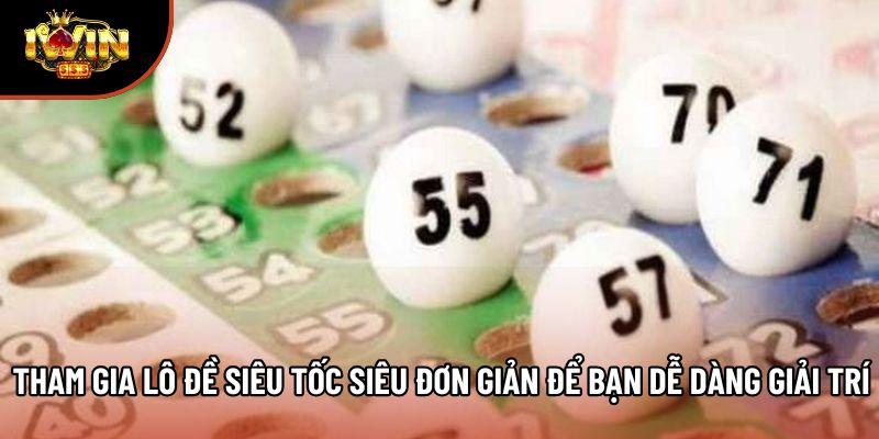 Tham gia lô đề siêu tốc siêu đơn giản để bạn dễ dàng giải trí Tham gia lô đề siêu tốc siêu đơn giản để bạn dễ dàng giải trí