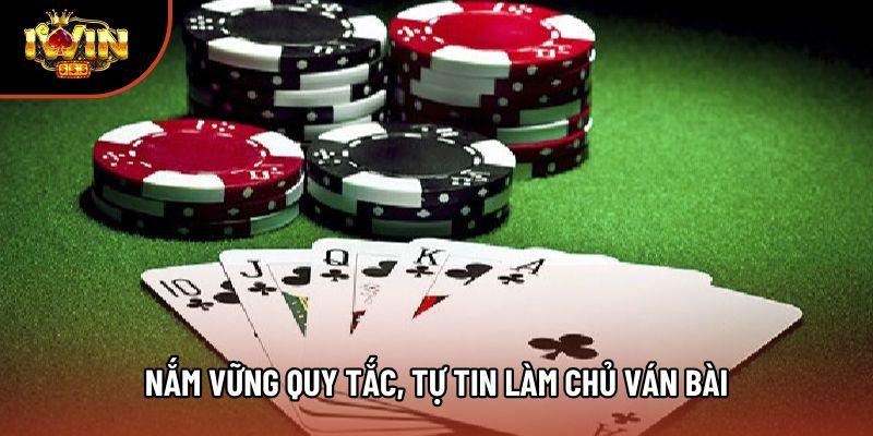 Nắm vững quy tắc, tự tin làm chủ ván bài