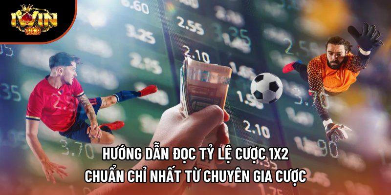 Hướng dẫn đọc tỷ lệ cược 1x2 chuẩn chỉ nhất từ chuyên gia cược