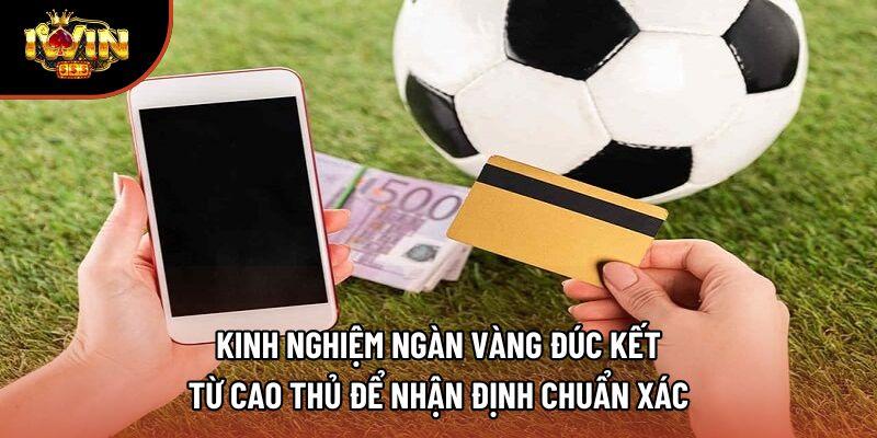 Kinh nghiệm ngàn vàng đúc kết từ cao thủ để nhận định chuẩn xác