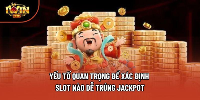 Yếu tố quan trọng để xác định slot nào dễ trúng jackpot Yếu tố quan trọng để xác định slot nào dễ trúng jackpot