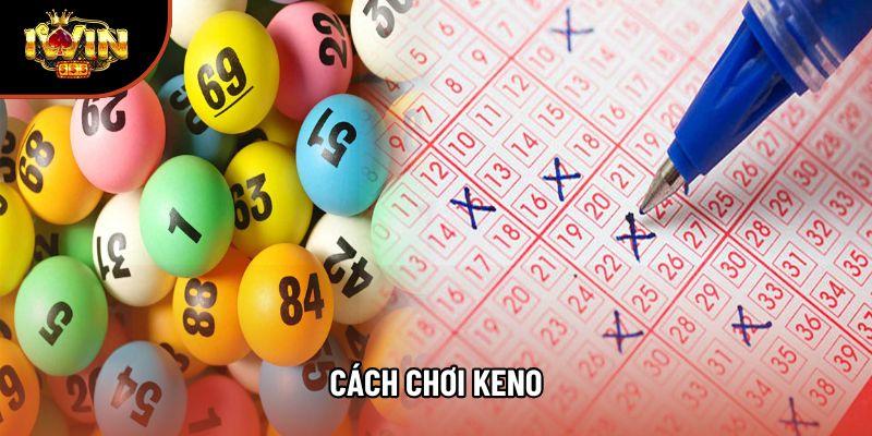 Kiến Thức Và Cách Chơi Keno Hiệu Quả Nhất: Bí Kíp Săn Giải