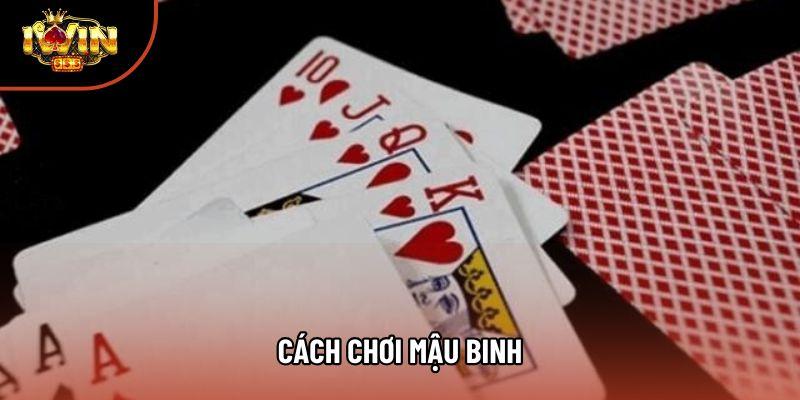 Tổng Hợp Những Cách Chơi Mậu Binh Đỉnh Cao: Bí Kíp Xếp Bài