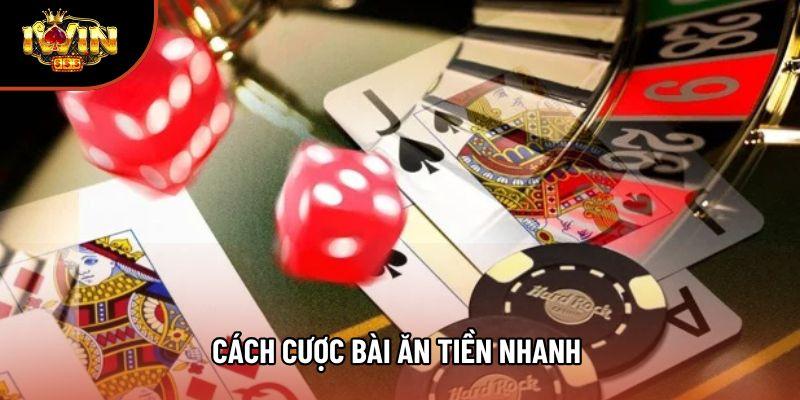 Cách Cược Bài Ăn Tiền Nhanh Và Chiến Thuật Tối Bền Vững