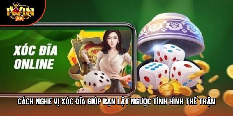 Cách Nghe Vị Xóc Đĩa Giúp Bạn Lật Ngược Tình Hình Thế Trận