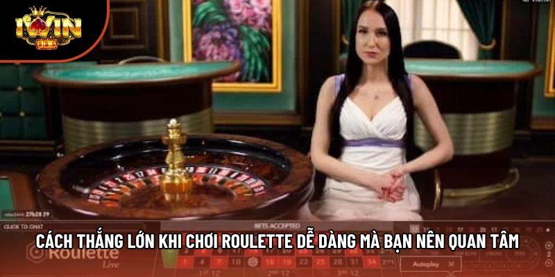 Cách Thắng Lớn Khi Chơi Roulette Dễ Dàng Mà Bạn Nên Quan Tâm