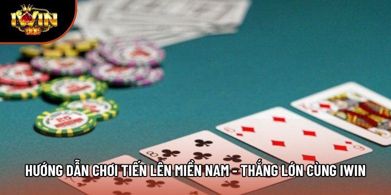 Hướng Dẫn Chơi Tiến Lên Miền Nam - Thắng Lớn Cùng Iwin