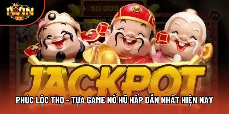 Phúc Lộc Thọ - Tựa Game Nổ Hũ Hấp Dẫn Nhất Hiện Nay
