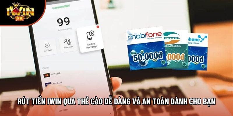 Rút Tiền Iwin Qua Thẻ Cào Dễ Dàng Và An Toàn Dành Cho Bạn