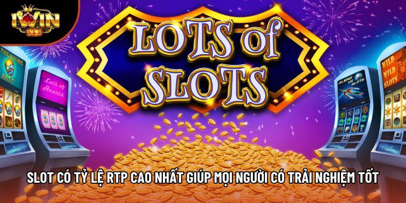 Slot Có Tỷ Lệ Rtp Cao Nhất Giúp Mọi Người Có Trải Nghiệm Tốt